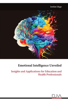 Paperback Emotional Intelligence Unveiled: Insights and Applications for Education and Health Professionals Book