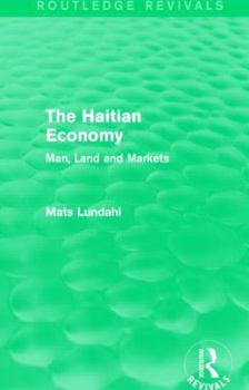 Hardcover The Haitian Economy (Routledge Revivals): Man, Land and Markets Book
