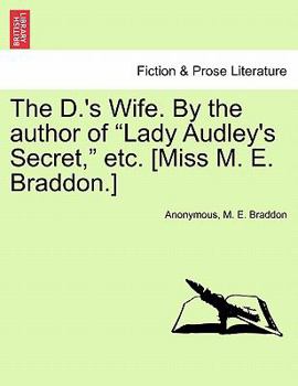 The D.'s Wife. By the author of "Lady Audley's Secret," etc. [Miss M. E. Braddon.]