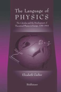 Hardcover The Language of Physics: The Calculus and the Development of Theoretical Physics in Europe, 1750-1914 Book