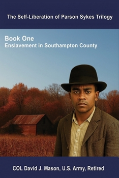 The Self-Liberation of Parson Sykes: Enslavement in Southampton County, Virginia
