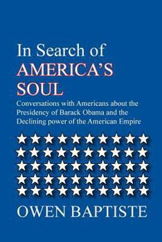 In Search of America's Soul: Conversations with Americans about the Presidency of Barack Obama and the Declining Power of the American Empire