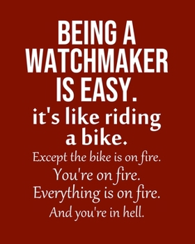 Being a Watchmaker is Easy. It's like riding a bike. Except the bike is on fire. You're on fire. Everything is on fire. And you're in hell.: Calendar 2020, Monthly & Weekly Planner Jan. - Dec. 2020