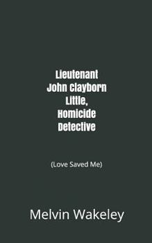 Lieutenant John Clayborn Little, Homicide Detective: (Love Saved Me)
