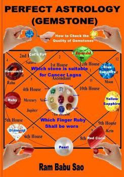 Perfect Astrology (Gemstone): With Proper Gemstones, Out of the Nine Like Ruby, Pearl, Coral, Emerald, Yellow Sapphire, Diamond, Blue Sapphire, Hessonite and Cat's Eye, You Are Bound to Experience the