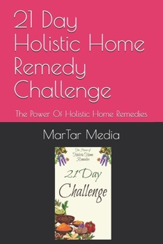 Paperback 21 Day Holistic Home Remedy Challenge: The Power Of Holistic Home Remedies Book