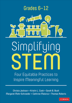 Paperback Simplifying Stem [6-12]: Four Equitable Practices to Inspire Meaningful Learning Book