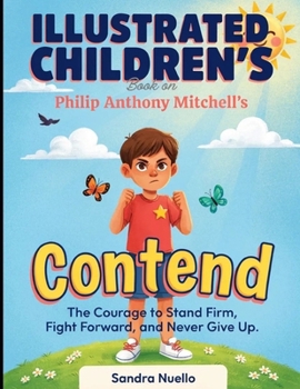 Illustrated Children's Book On Contend: The Courage To Stand Firm, Fight Forward, and Never Give Up