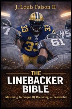 Paperback The Linebacker Bible: Mastering Technique, IQ, Recruiting, and Leadership Book