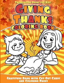 Paperback Thanksgiving Books for Kids Giving Thanks Coloring Book: Gratitude Book with Cut-Out Cards and Coloring Pages Book