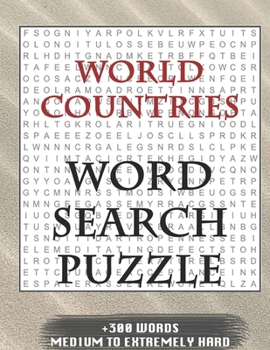 WORLD COUNTRIES WORD SEARCH PUZZLE +300 WORDS Medium To Extremely Hard: AND MANY MORE OTHER TOPICS, With Solutions, 8x11' 80 Pages, All Ages : Kids ... Word Search Puzzles, Seniors And Adults.