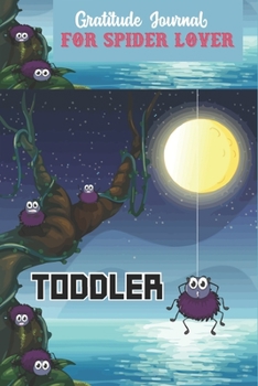 Gratitude Journal for spider lover Toddler: A 106-Days Journal for Toddler Unique Gift