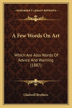 Paperback A Few Words On Art: Which Are Also Words Of Advice And Warning (1887) Book