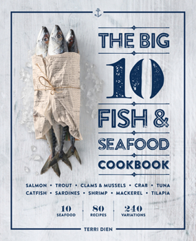 Paperback The Big 10 Fish & Seafood Cookbook: 10 Seafood, 80 Recipes, 240 Variations Book