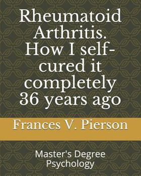 Paperback Rheumatoid Arthritis How I self-cured it completely 36 years ago Book
