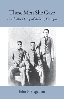 Paperback These Men She Gave: Civil War Diary of Athens, Georgia Book