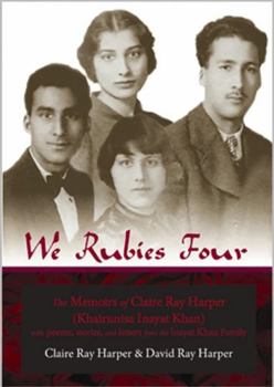 Paperback We Rubies Four: The Memoirs of Claire Ray Harper (Khair-un-nisa Inayat Khan): With Poems, Stories and Letters from the Inayat Khan Fam Book