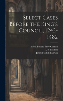 Hardcover Select Cases Before the King's Council, 1243-1482 Book