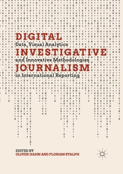 Paperback Digital Investigative Journalism: Data, Visual Analytics and Innovative Methodologies in International Reporting Book