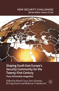 Paperback Shaping South East Europe's Security Community for the Twenty-First Century: Trust, Partnership, Integration Book