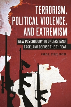 Paperback Terrorism, Political Violence, and Extremism: New Psychology to Understand, Face, and Defuse the Threat Book