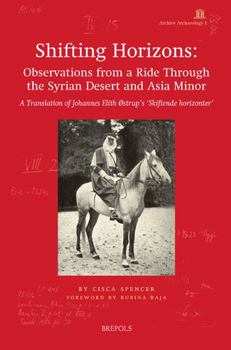 Paperback Shifting Horizons: Observations from a Ride Through the Syrian Desert and Asia Minor: A Translation of Johannes Elith Ostrup's 'Skiftende Book