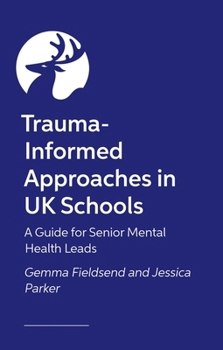 Paperback Trauma-Informed Approaches in UK Schools: A Guide for Senior Mental Health Leads Book
