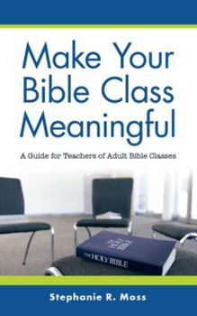 Paperback Make Your Bible Class Meaningful: A Guide for Teachers of Adult Bible Classes Book