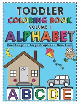 Paperback Toddler Coloring Book Alphabet: Activity Book for Babies, Preschoolers (Preschool Prep), Kindergarten, Toddlers, Kids Ages 1-3 and 3-5 Boys or Girls. Book