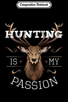 Composition Notebook: Hunting Is My Passion Hunter Huntress Deer Hunt Funny Saying Premium  Journal/Notebook Blank Lined Ruled 6x9 100 Pages