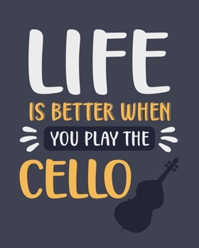 Paperback Life Is Better When You Play the Cello: Cello Gift for Music Lovers - Funny Blank Lined Journal or Notebook Book