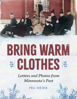 Paperback Bring Warm Clothes: Letters and Photos from Minnesota's Past Book