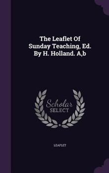 Hardcover The Leaflet Of Sunday Teaching, Ed. By H. Holland. A, b Book