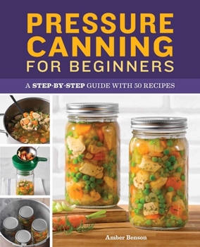 Paperback Pressure Canning for Beginners: A Step-By-Step Guide with 50 Recipes Book