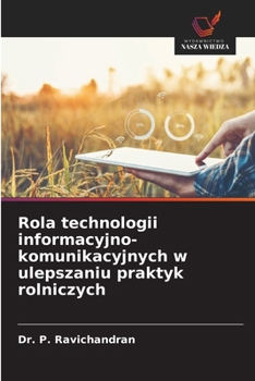 Rola technologii informacyjno-komunikacyjnych w ulepszaniu praktyk rolniczych (Polish Edition)