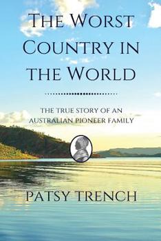 Paperback The Worst Country in the World: The true story of an Australian pioneer family Book