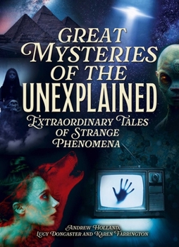 Great Mysteries of the Unexplained: Extraordinary Tales of Strange Phenomena