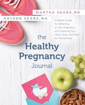 Paperback The Healthy Pregnancy Journal: A Weekly Guide for Reflecting on Your Pregnancy and Preparing Your Heart, Body, and Mind for Motherhood Book