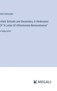 Hardcover Infant Schools and Dissenters; A Vindication Of "A Letter Of Affectionate Remonstrance": in large print Book