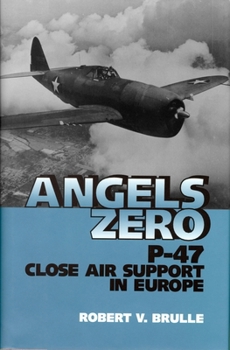 Hardcover Angels Zero: P-47 Close Air Support in Europe Book