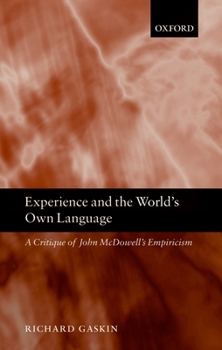 Hardcover Experience and the World's Own Language: A Critique of John McDowell's Empiricism Book