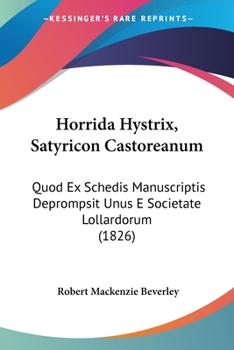 Paperback Horrida Hystrix, Satyricon Castoreanum: Quod Ex Schedis Manuscriptis Deprompsit Unus E Societate Lollardorum (1826) Book