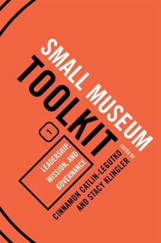 Leadership, Mission, and Governance - Book #1 of the Small Museum Toolkit