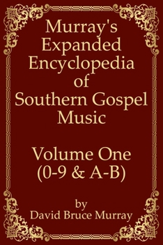 Paperback Murray's Expanded Encyclopedia Of Southern Gospel Music Volume One (0-9 & A-B) Book