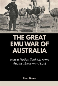 The Great Emu War of Australia: How a Nation Took Up Arms Against Birds—And Lost