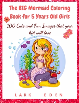 Paperback The BIG Mermaid Coloring Book for 5 Years Old Girls: 100 Cute and Fun Images that your kid will love Book