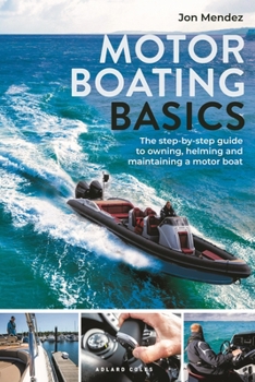 Paperback Motor Boating Basics: The Step-By-Step Guide to Owning, Helming and Maintaining a Motor Boat Book