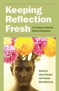 Paperback Keeping Reflection Fresh: A Practical Guide for Clinical Educators Book