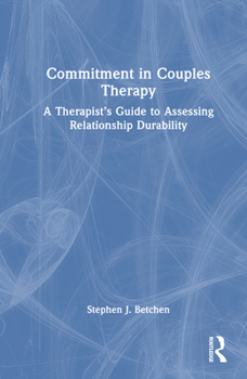 Hardcover Commitment in Couples Therapy: A Therapist's Guide to Assessing Relationship Durability Book