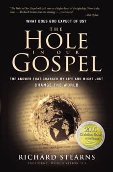 Hardcover The Hole in Our Gospel: What Does God Expect of Us? the Answer That Changed My Life and Might Just Change the World Book